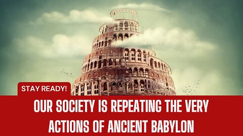 Stay Ready: Our Society Is Repeating the Very Actions of Ancient Babylon
