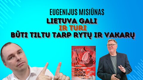 Eugenijus Misiūnas: Lietuva gali ir turi būti tiltu tarp Rytų ir Vakarų
