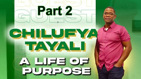 Chilufya Tayali - A Life of Purpose pt.2