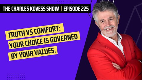 Ep #225 - Truth Vs Comfort: Your choice is governed by your values.