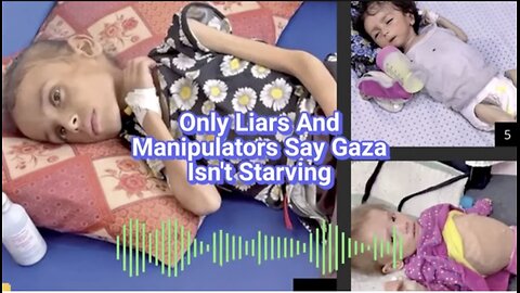 Only Liars And Manipulators Say Gaza Isn't Starving