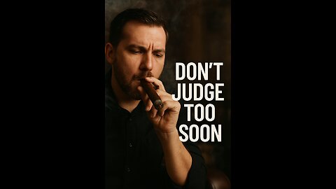 Don’t Judge Too Soon