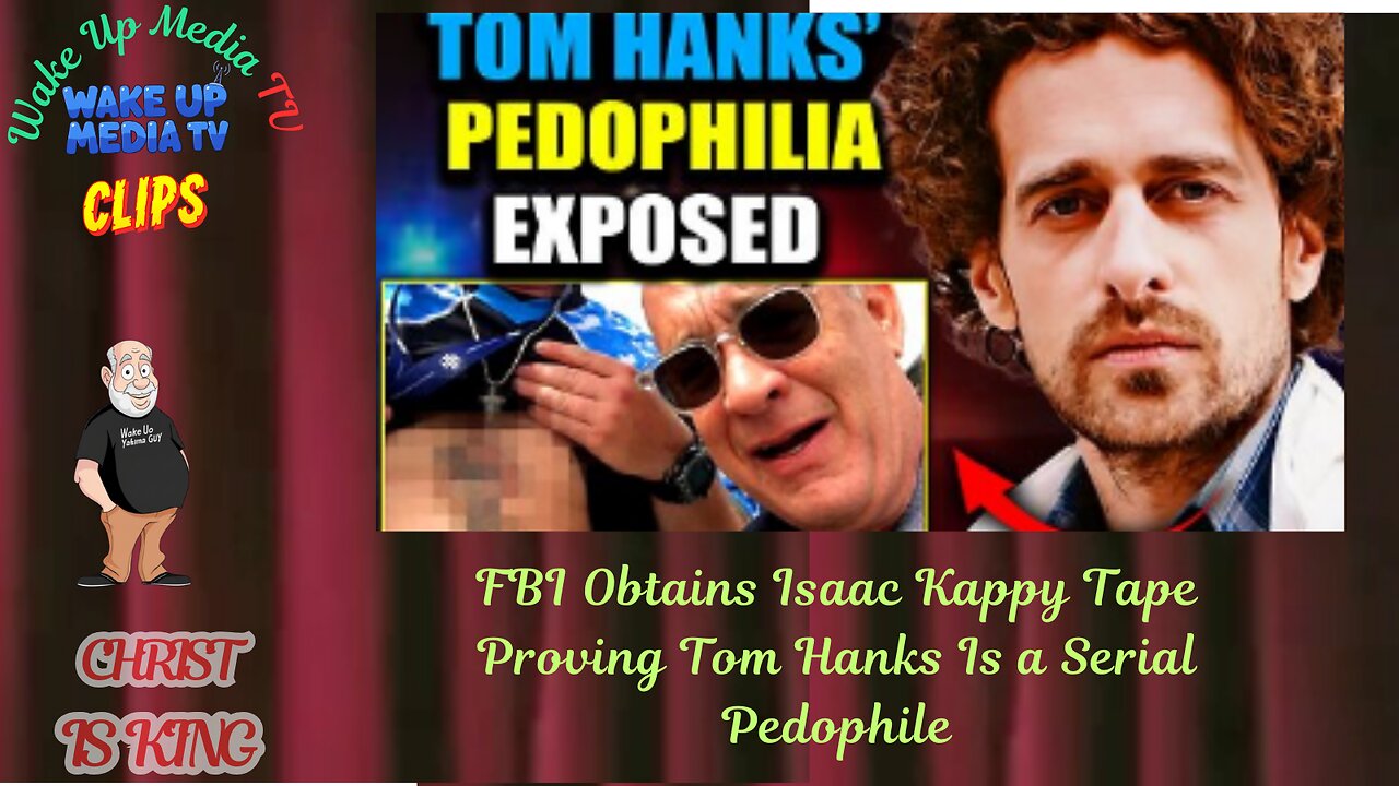 Wake Up Media TV Clips: FBI Obtains Isaac Kappy Tape Proving Tom Hanks Is a Serial Pedophile