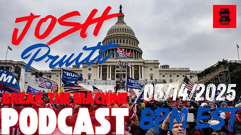 BREAK THE MACHINE Podcast Episode - 51: 03/14/2025 - J6 Political Prisoner Josh Pruitt