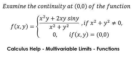 Calculus Help: Examine the continuity at (0,0) of the function f(x,y)={ ((x^2 y+2xy siny)/(x^2+y^2)