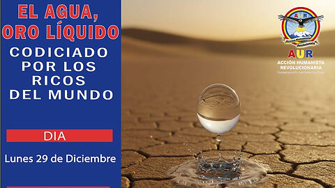 2-12-2025 EL AGUA, ORO LIQUIDO codiciado por los ricos del mundo