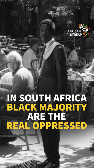 IN SOUTH AFRICA, BLACK MAJORITY ARE THE REAL OPPRESSED