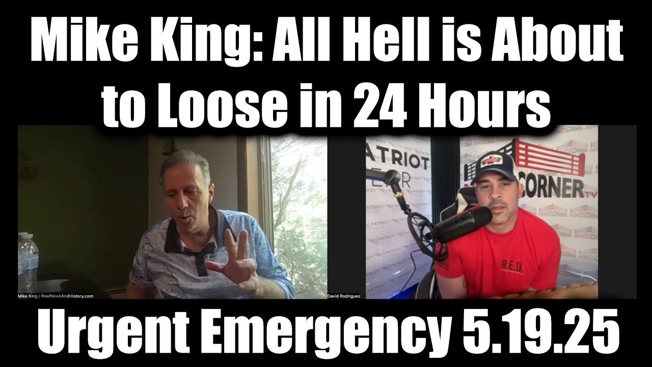 Mike King & Nino Rodriguez Urgent Emergency 5.19.25 - All Hell is About to Loose in 24 Hours