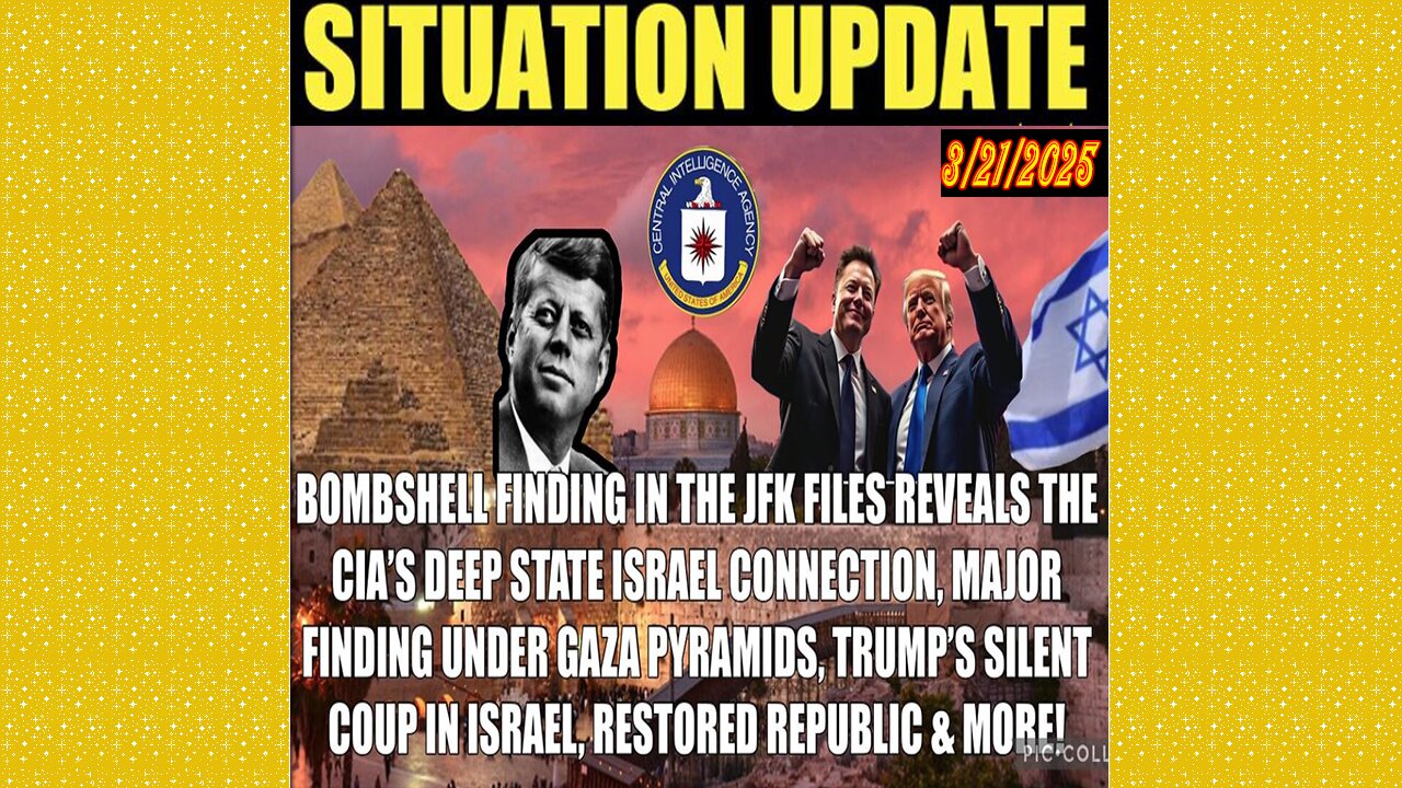 SITUATION UPDATE 3/21/25 - JFK Files Reveals Deep State, CIA, Israel Saved For Last, Gaza Pyramids
