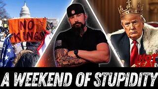 No Kings: Your Summary of Stupidity Over the Weekend