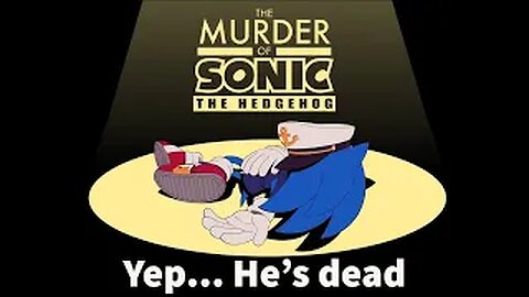 SONIC IS DEAD | The Murder of Sonic the Hedgehog - Part 1