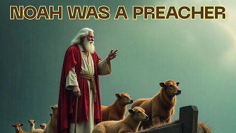 Noah Was A Preacher