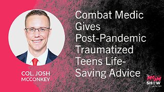 Ep. 861 - Combat Medic Gives Post- Pandemic Teens Life-Saving Advice - Col. Josh McConkey