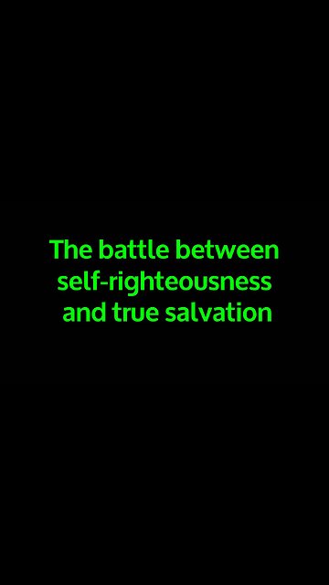The battle between self-righteousness and true salvation