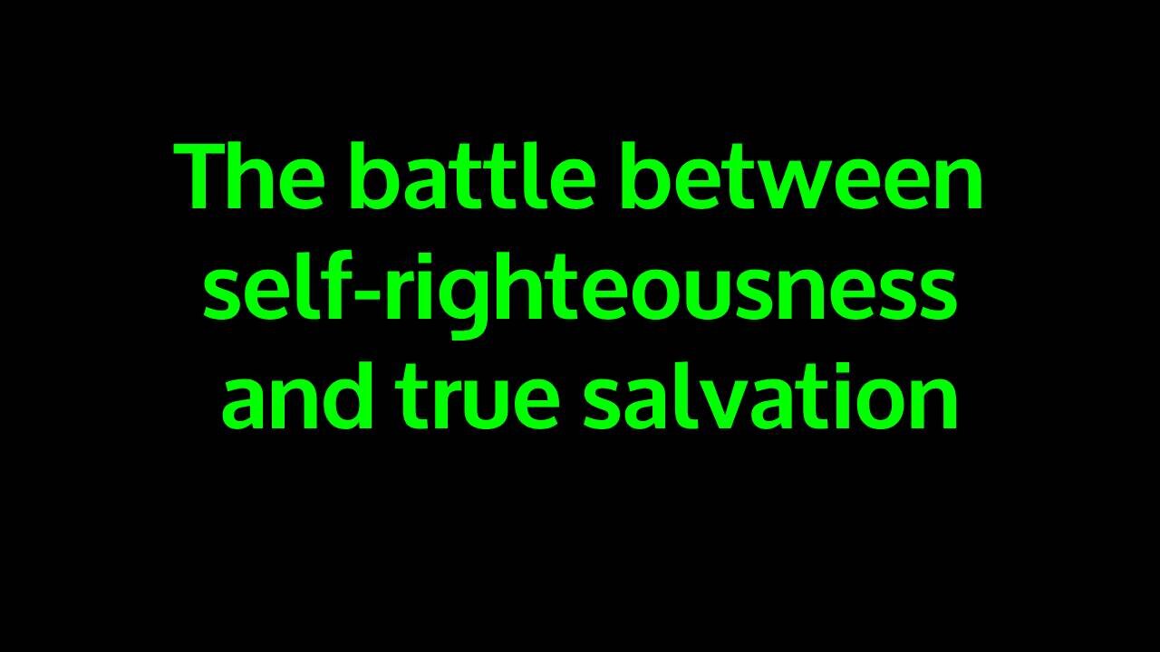 The battle between self-righteousness and true salvation