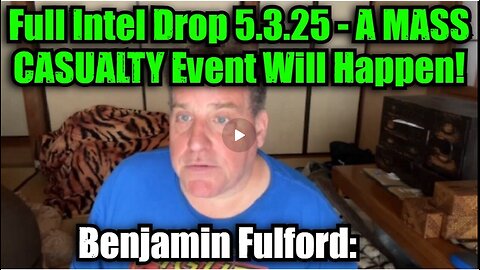 Benjamin Fulford- Full Intel Drop 5.3.25 - A MASS CASUALTY Event Will Happen!