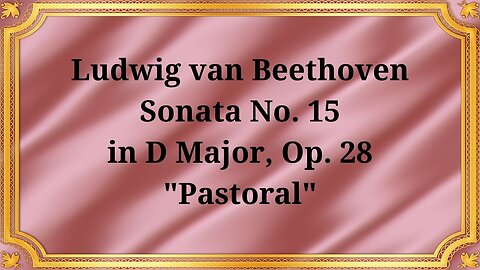 Ludwig van Beethoven's Piano Sonata No. 15 in D major, Op. 28 "Pastoral"