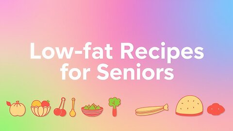 Healthy & Delicious Low-Fat Recipes for Seniors | Easy & Nutritious Meals