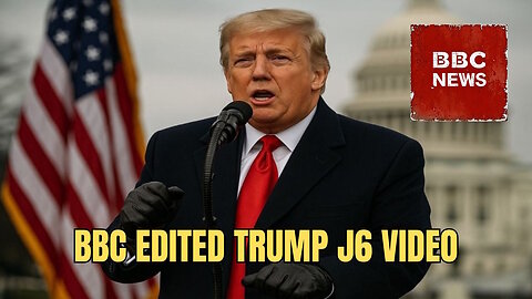 CAUGHT: The BBC Doctored Trump's Jan 6 Speech