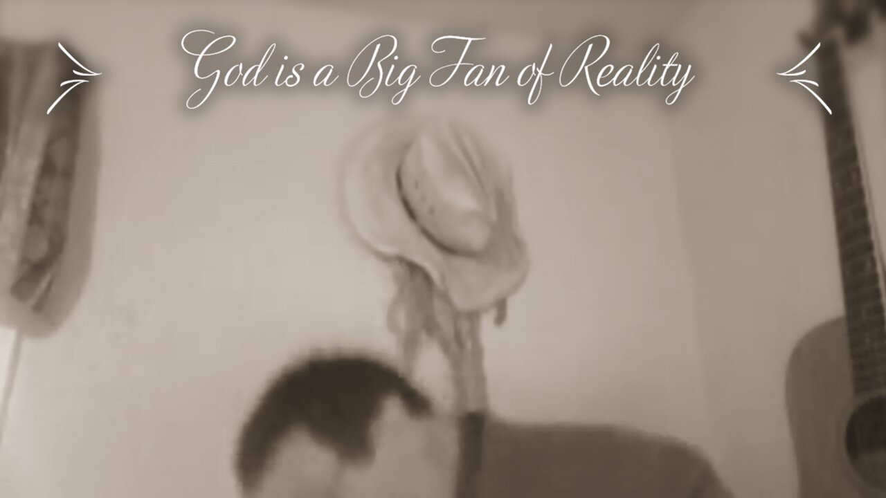 God is a Big Fan of Reality