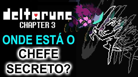 Onde está o chefe secreto em Deltarune Chapter 3 ?