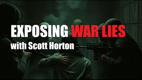 EXPOSING WAR LIES with Scott Horton (Clip)
