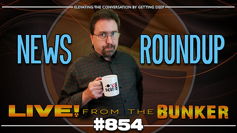 Live From The Bunker 854: General News Roundup