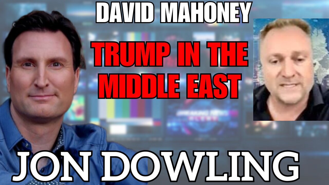 Jon Dowling & Dave Mahoney Discuss Trump Is In The Middle East And Things Are Happening May 2025