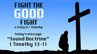 1 Tim. 1:1-11 - "Sound Doctrine" - Pastor Lee Fox