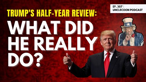 EP 307 | The Truth About Trump’s First 6 Months | Truth About uncovering Trump's half-year in power