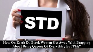 Black Women Have The Highest Rate Of STD's, Why Is This & Why Is It Not Talked About?