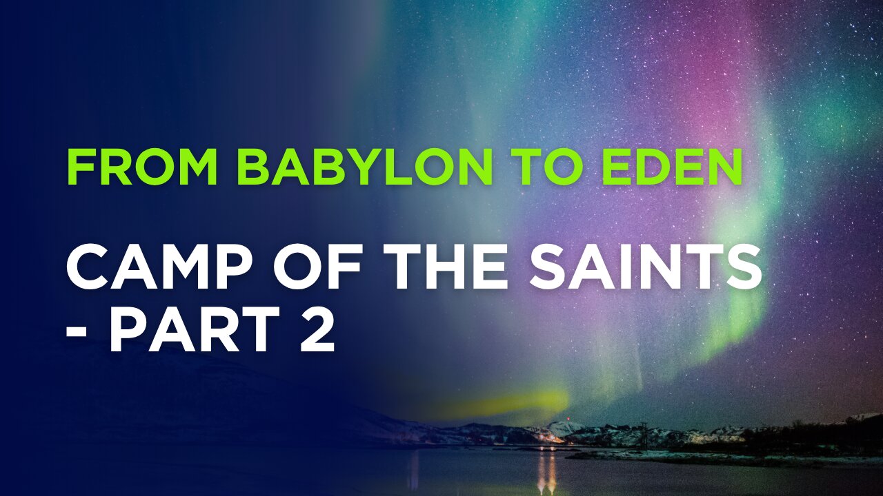From Babylon to Eden - Camp of the Saints - Part 2: