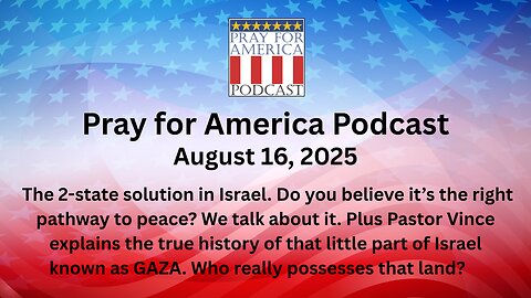 PRAY FOR AMERICA PODCAST - August 16, 2025 - Who really owns GAZA?