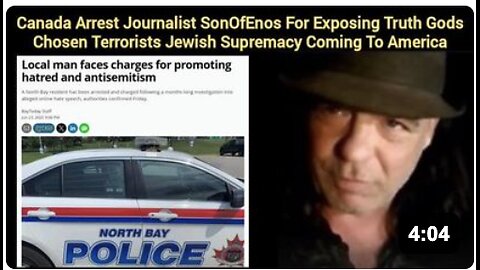 Canada Arrest journalist SonOfEnos For Exposing Truth "Gods Chosen Terrorists" Jewish Supremacy