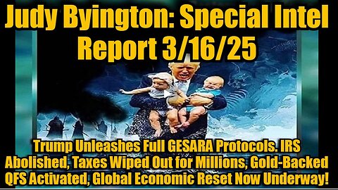 Judy Byington- Special Intel Report 3-16-25- Trump Unleashes Full GESARA