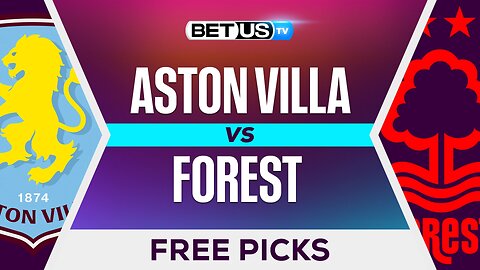 Aston Villa vs Forest | Premier League Expert Predictions, Free Picks & Best Bets
