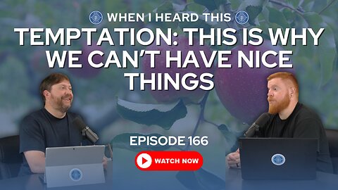Episode 166 – Temptation: This Is Why We Can’t Have Nice Things