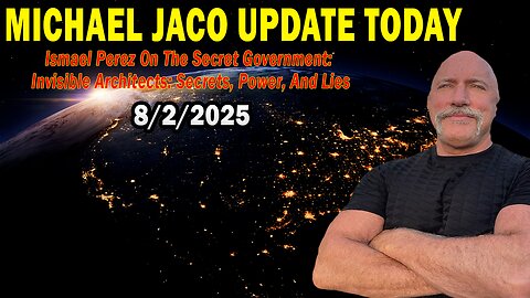 Michael Jaco Situation Update Aug 2: "Ismael Perez On The Secret Government: Invisible Architects: Secrets, Power, And Lies"