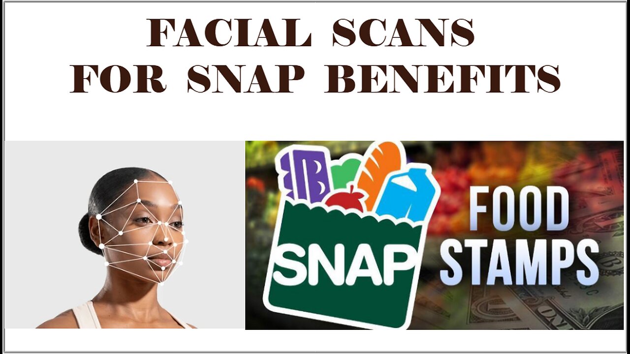 FACIAL SCANS FOR SNAP BENEFITS?