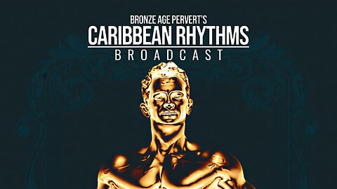 Ep 108 "Raw Egg Nationalist" w/ Raw Egg Nationalist • Caribbean Rhythms w/ Bronze Age Pervert