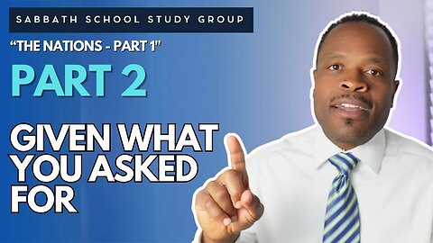 Given What You Asked For in 1 Samuel 8 The Nations Part 1 Sabbath School Study Group