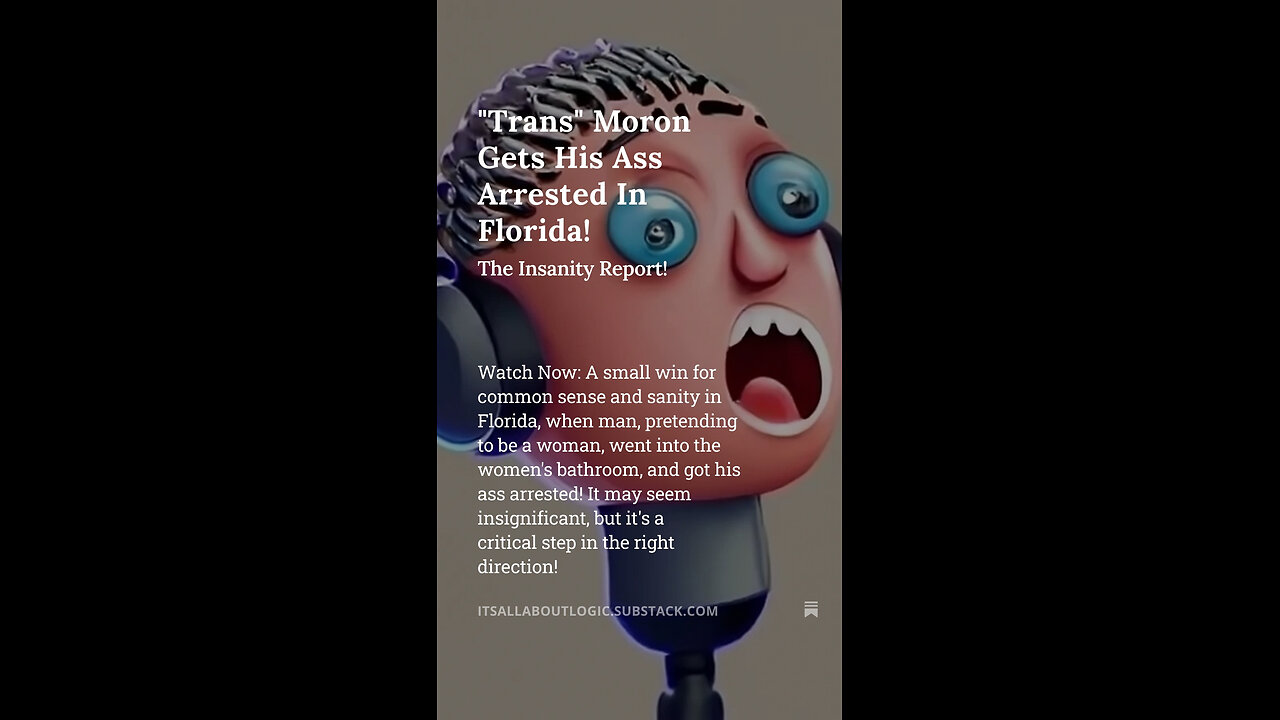 "Trans" Moron Gets His Ass Arrested In Florida!😝