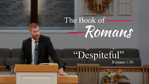Despiteful: A Heart Vexed Against God (Romans 1)