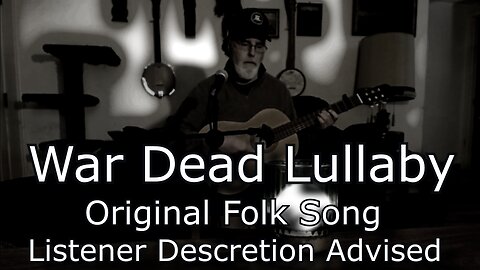 War Dead Lullaby - Original song - Acoustic Guitar and Vocal