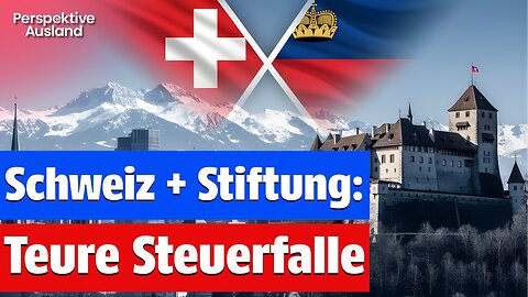 Schweiz & Liechtenstein Stiftung: Das FATAL unterschätzte Problem für Auswanderer!