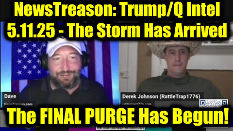 NewsTreason: Trump/ Q Intel 5.11.25 - The Storm Has Arrived, The FINAL PURGE Has Begun!