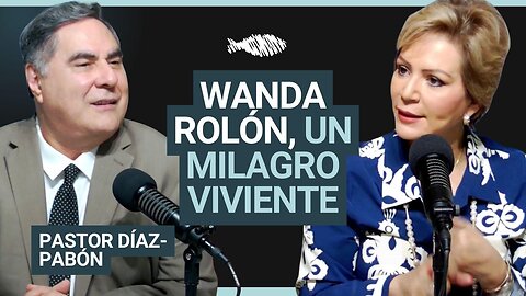 Wanda Rolón | Un Milagro Viviente | Pastor Díaz-Pabón