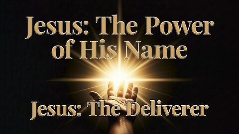 2025-11-02 - Jesus: The Power of His Name - 07 - Jesus: The Deliverer