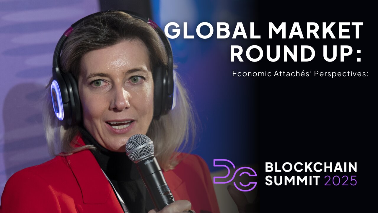 DC Blockchain Summit 2025: Global Market Round-Up: Economic Attachés’ Perspectives