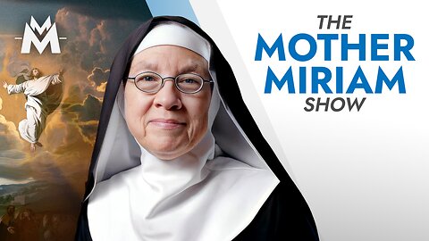 Catholics, Rise Up: The Ascension & a Bold Plea | Mother Miriam